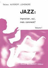 Jazz: Improviser, Oui, Mais Comment ? Vol. 1 