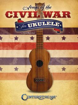 Songs Of the Civil War for Ukulele 