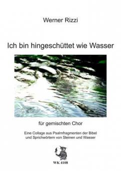 Ich bin hingeschüttet wie Wasser... 