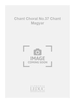 Repert Chant Choral No 37: Chant Magyar 