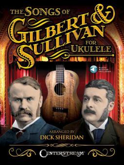 The Songs Of Gilbert & Sullivan for Ukulele 