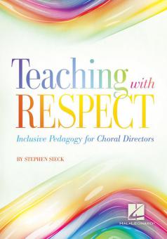 Teaching With Respect: Inclusive Pedagogy For Choral Directors 
